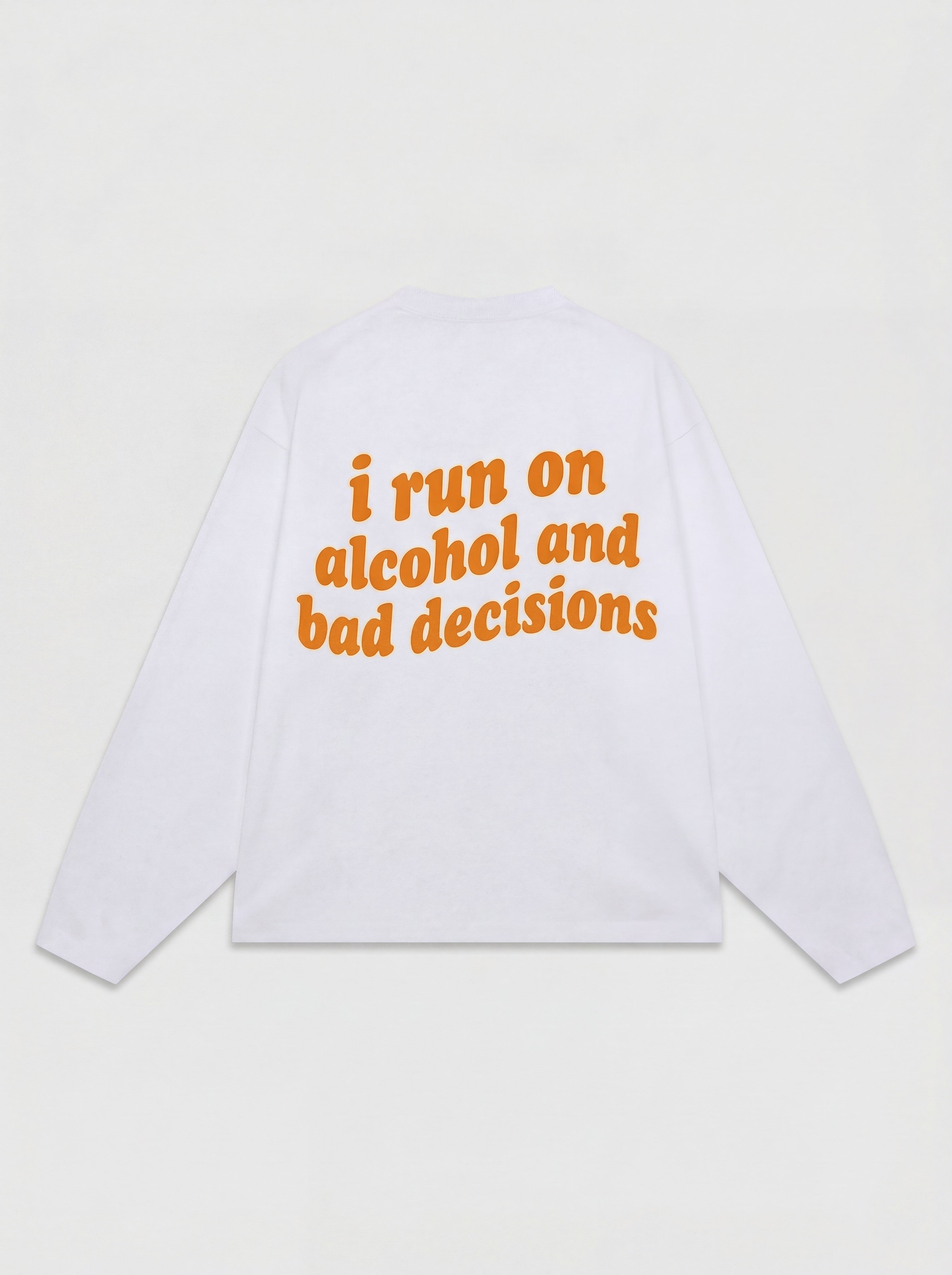 i run on alcohol and bad decisions | Koningsdag Longsleeve